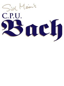 Sid Meier's C P U Bach